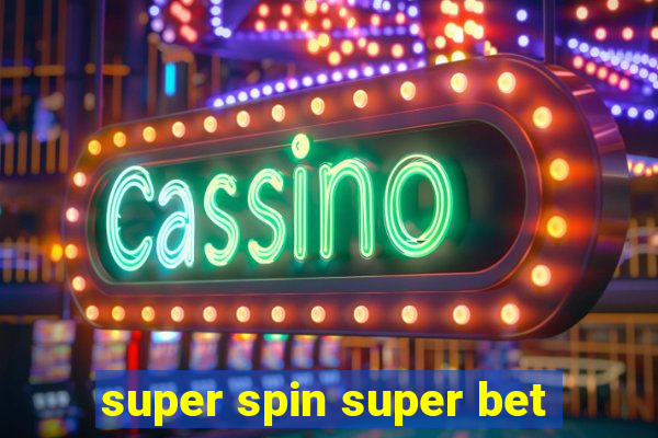 super spin super bet